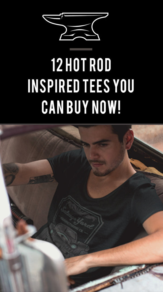 12 Hot Rod Inspired Tees You Can Buy Now!